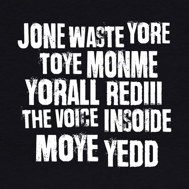 Jone Waste Yore Toye Monme Yorall Rediii The Voice Insoide Moye Yedd by notsleepyart